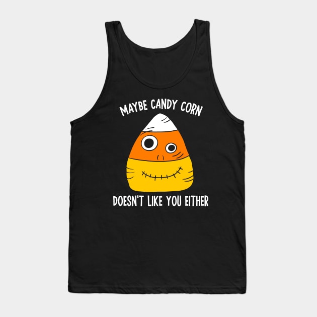 Maybe Candy Corn Doesn't Like You Either Tank Top by Alissa Carin